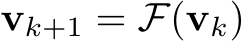  vk+1 = F(vk)