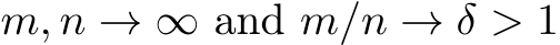  m, n → ∞ and m/n → δ > 1