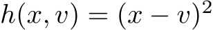  h(x, v) = (x − v)2 