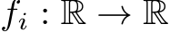  fi : R → R