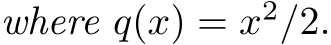 where q(x) = x2/2.