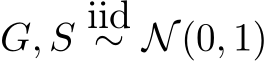G, S iid∼ N(0, 1)