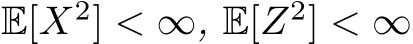  E[X2] < ∞, E[Z2] < ∞