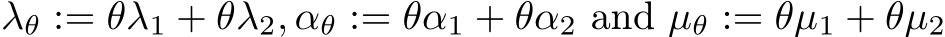  λθ := θλ1 + θλ2, αθ := θα1 + θα2 and µθ := θµ1 + θµ2