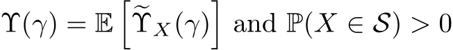  Υ(γ) = E��ΥX(γ)�and P(X ∈ S) > 0