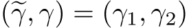  (�γ, γ) = (γ1, γ2)