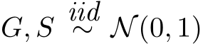  G, S iid∼ N(0, 1)