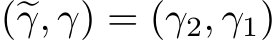  (�γ, γ) = (γ2, γ1)