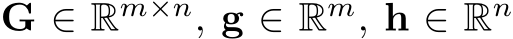  G ∈ Rm×n, g ∈ Rm, h ∈ Rn