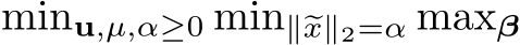 minu,µ,α≥0 min∥�x∥2=α maxβ