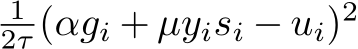 12τ (αgi + µyisi − ui)2