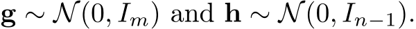  g ∼ N(0, Im) and h ∼ N(0, In−1).