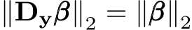  ∥Dyβββ∥2 = ∥βββ∥2