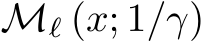  Mℓ (x; 1/γ)