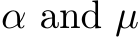  α and µ