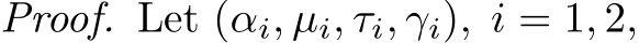 Proof. Let (αi, µi, τi, γi), i = 1, 2,