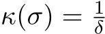  κ(σ) = 1δ