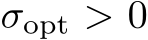  σopt > 0