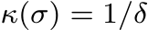  κ(σ) = 1/δ