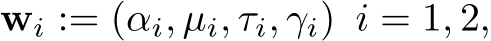  wi := (αi, µi, τi, γi) i = 1, 2,