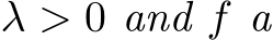  λ > 0 and f a