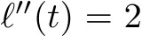  ℓ′′(t) = 2