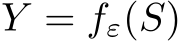  Y = fε(S)