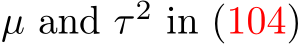  µ and τ 2 in (104)