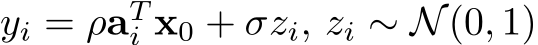 yi = ρaTi x0 + σzi, zi ∼ N(0, 1)