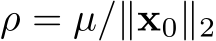  ρ = µ/∥x0∥2