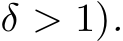  δ > 1).