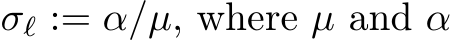  σℓ := α/µ, where µ and α