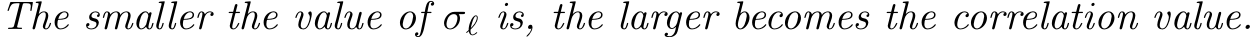 The smaller the value of σℓ is, the larger becomes the correlation value.