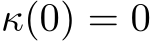  κ(0) = 0