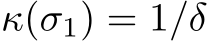  κ(σ1) = 1/δ