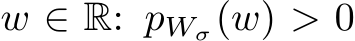  w ∈ R: pWσ(w) > 0