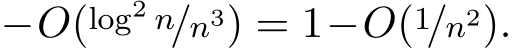−O(log2 n/n3) = 1−O(1/n2).