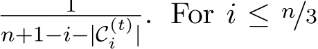 n+1−i−|C(t)i |. For i ≤ n/3