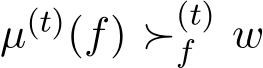 µ(t)(f) ≻(t)f w