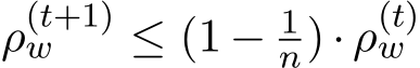  ρ(t+1)w ≤ (1 − 1n) · ρ(t)w 