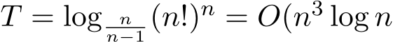  T = log nn−1 (n!)n = O(n3 log n