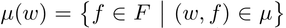  µ(w) =�f ∈ F �� (w, f) ∈ µ�