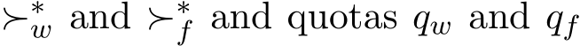  ≻∗w and ≻∗f and quotas qw and qf