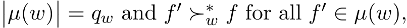 ��µ(w)�� = qw and f′ ≻∗w f for all f′ ∈ µ(w),