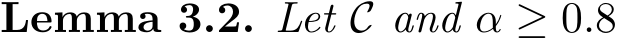 Lemma 3.2. Let C and α ≥ 0.8