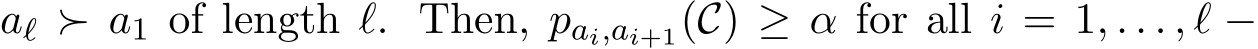 aℓ ≻ a1 of length ℓ. Then, pai,ai+1(C) ≥ α for all i = 1, . . . , ℓ −