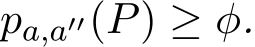 pa,a′′(P) ≥ φ.