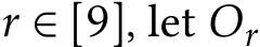  r ∈ [9], let Or