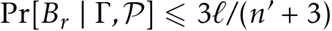  Pr[Br | Γ,P] ⩽ 3ℓ/(n′ + 3)