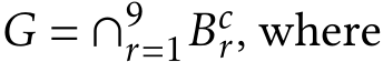  G = ∩9r=1Bcr, where